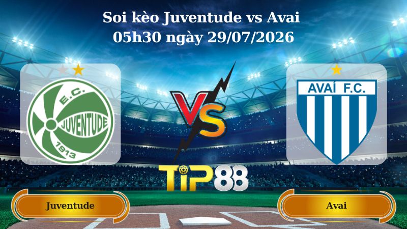 Nhận định soi kèo Juventude vs Avai 05h30 ngày 29/07/2026