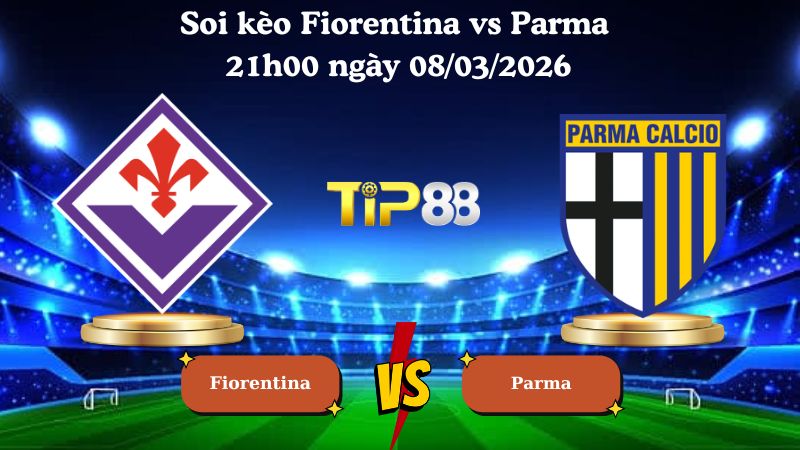 soi kèo Fiorentina vs Parma 21h00 ngày 08/03/2026