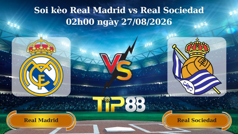 soi kèo Real Madrid vs Real Sociedad 02h00 ngày 27/08/2026