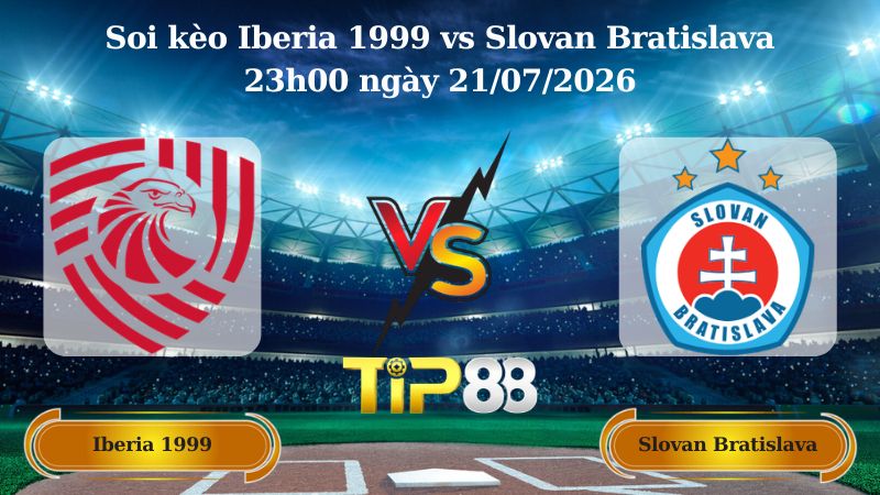 soi kèo Iberia 1999 vs Slovan Bratislava 23h00 ngày 21/07/2026