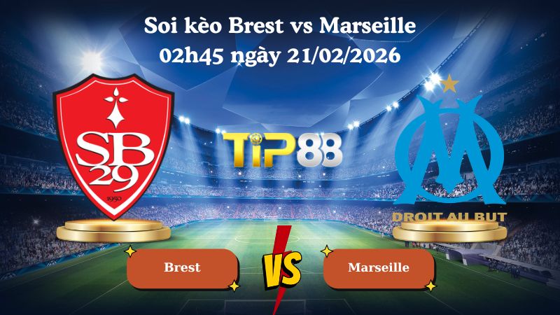 soi kèo Brest vs Marseille 02h45 ngày 21/02/2026