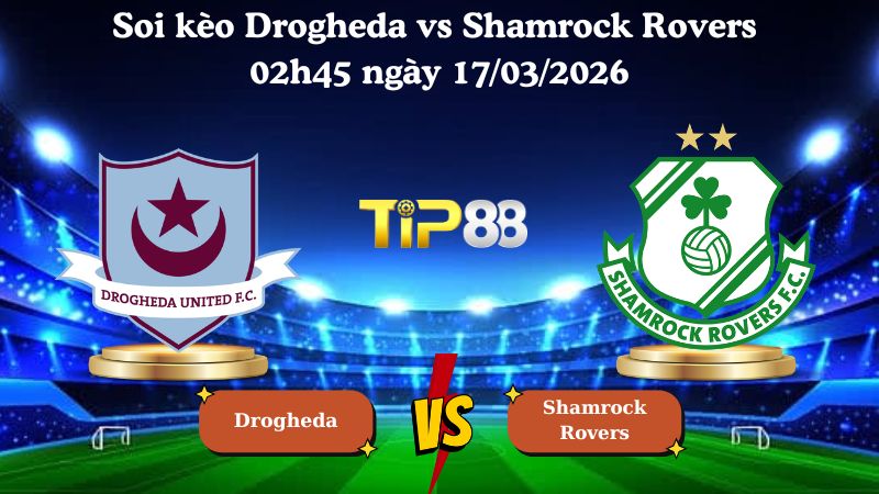 Soi kèo Drogheda vs Shamrock Rovers 02h45 ngày 17/03/2026