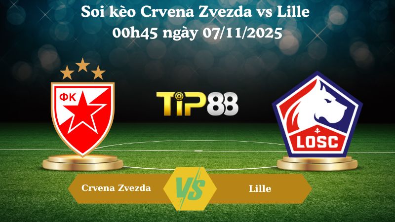 Soi kèo Crvena Zvezda vs Lille 00h45 ngày 07/11/2025