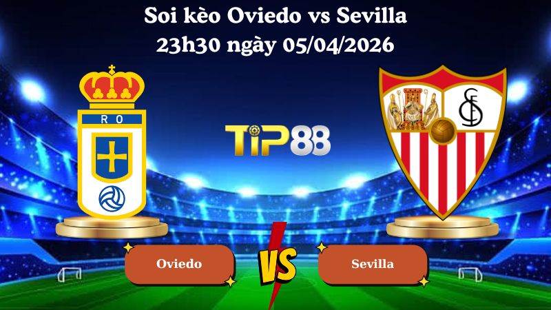 soi kèo Oviedo vs Sevilla 23h30 ngày 05/04/2026