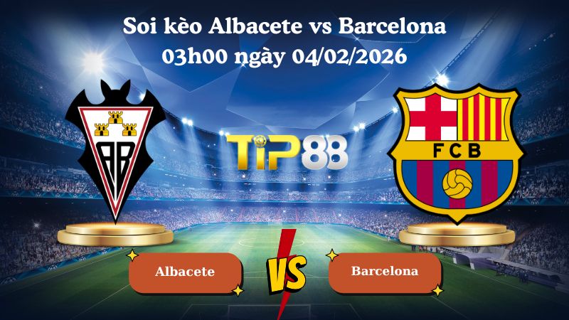 soi kèo Albacete vs Barcelona 03h00 ngày 04/02/2026