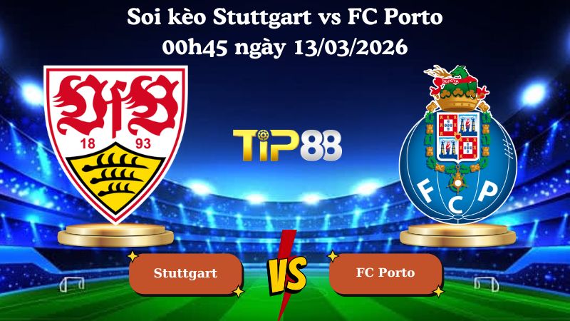 soi kèo Stuttgart vs FC Porto 00h45 ngày 13/03/2026