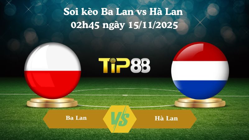 Soi kèo Ba Lan vs Hà Lan 02h45 ngày 15/11/2025