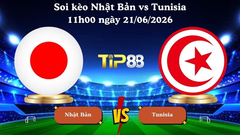 soi kèo Nhật Bản vs Tunisia 11h00 ngày 21/06/2026