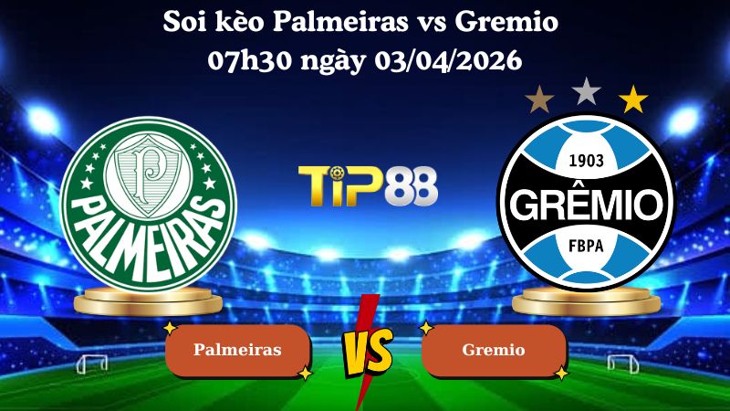 Nhận định soi kèo Palmeiras vs Gremio 07h30 ngày 03/04/2026