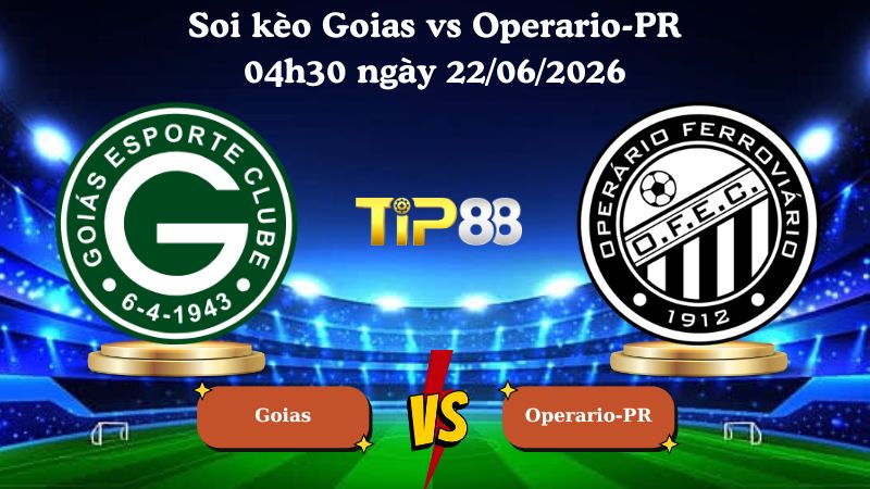 soi kèo Goias vs Operario-PR 04h30 ngày 22/06/2026