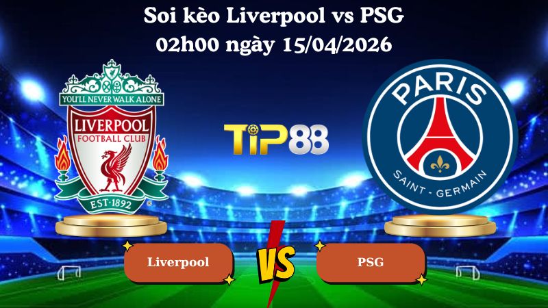 soi kèo Liverpool vs PSG 02h00 ngày 15/04/2026