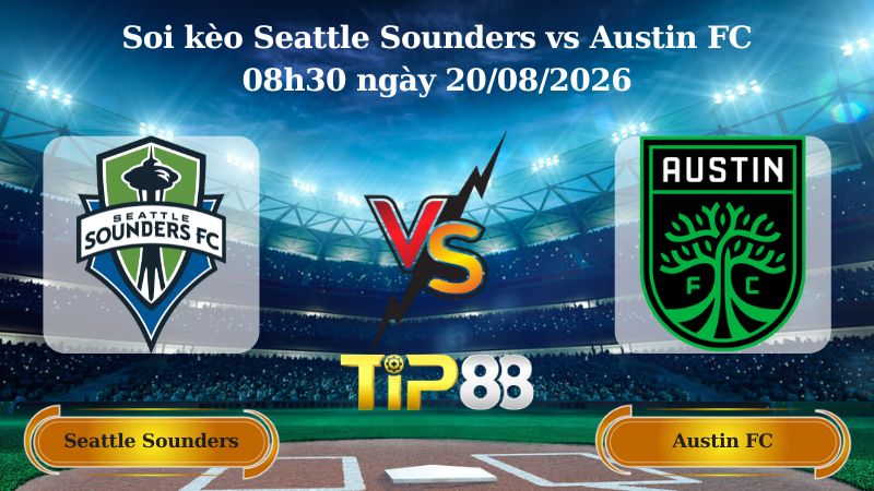 soi kèo Seattle Sounders vs Austin FC 08h30 ngày 20/08/2026