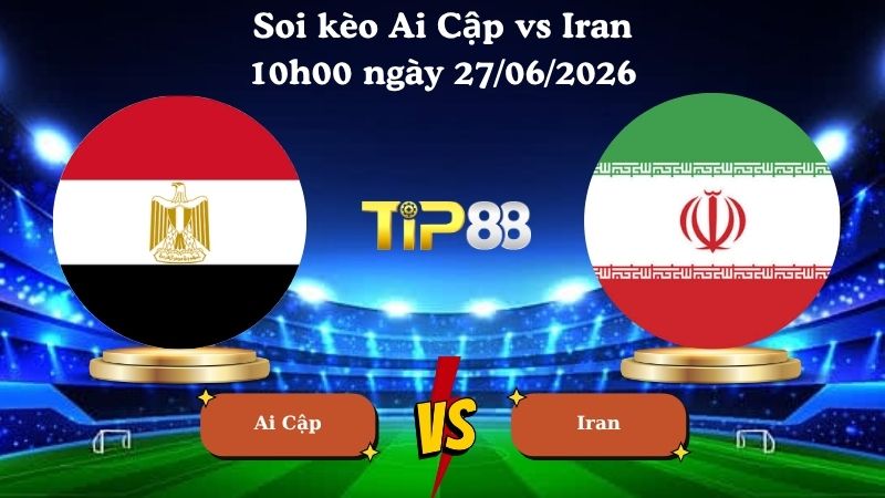 soi kèo Ai Cập vs Iran 10h00 ngày 27/06/2026
