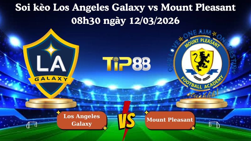 soi kèo Los Angeles Galaxy vs Mount Pleasant 08h30 ngày 12/03/2026