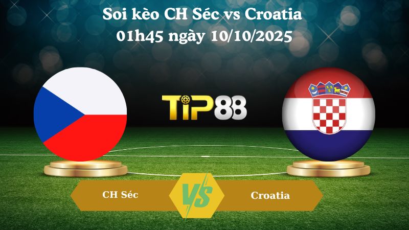 Nhận định soi kèo CH Séc vs Croatia 01h45 ngày 10/10/2025