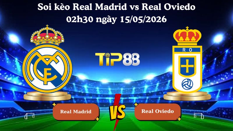 soi kèo Real Madrid vs Real Oviedo 02h30 ngày 15/05/2026