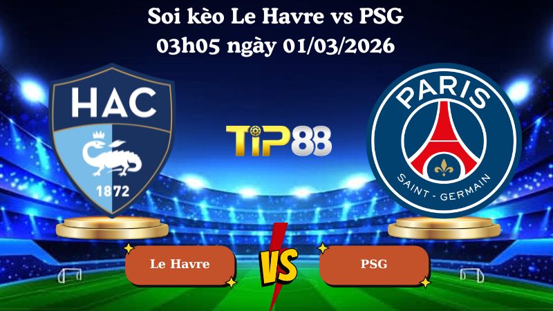 soi kèo Le Havre vs PSG 03h05 ngày 01/03/2026