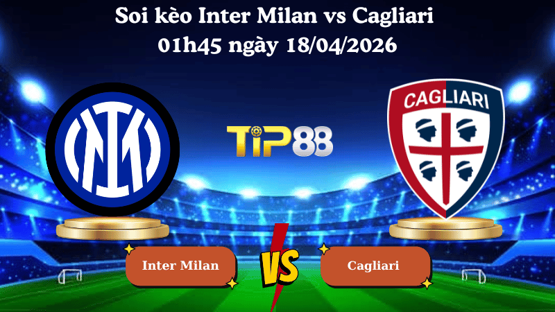 Nhận định soi kèo Inter Milan vs Cagliari 01h45 ngày 18/04/2026