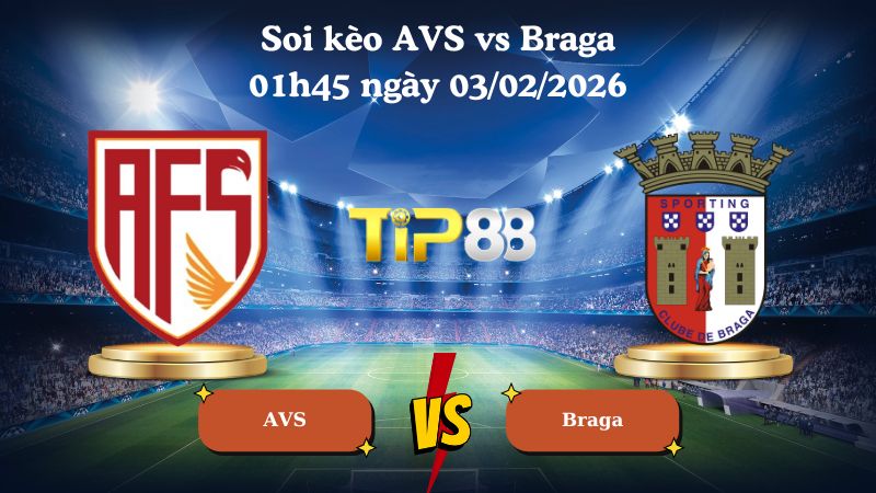 soi kèo AVS vs Braga 01h45 ngày 03/02/2026