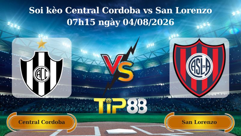 soi kèo Central Cordoba vs San Lorenzo 07h15 ngày 04/08/2026