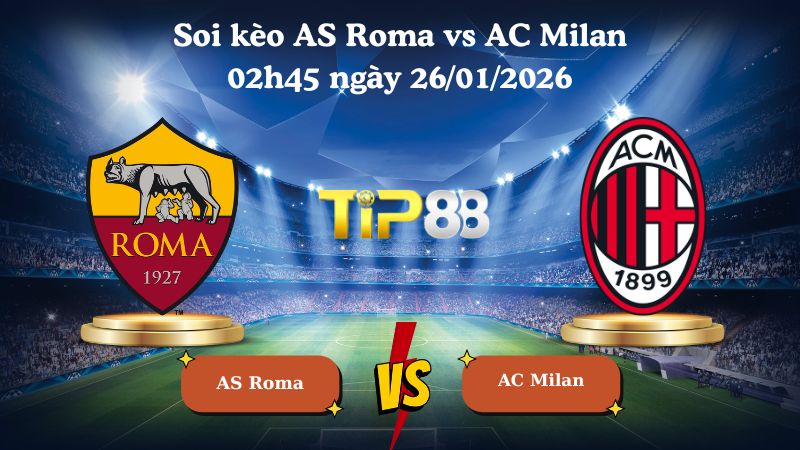 soi kèo AS Roma vs AC Milan 02h45 ngày 26/01/2026