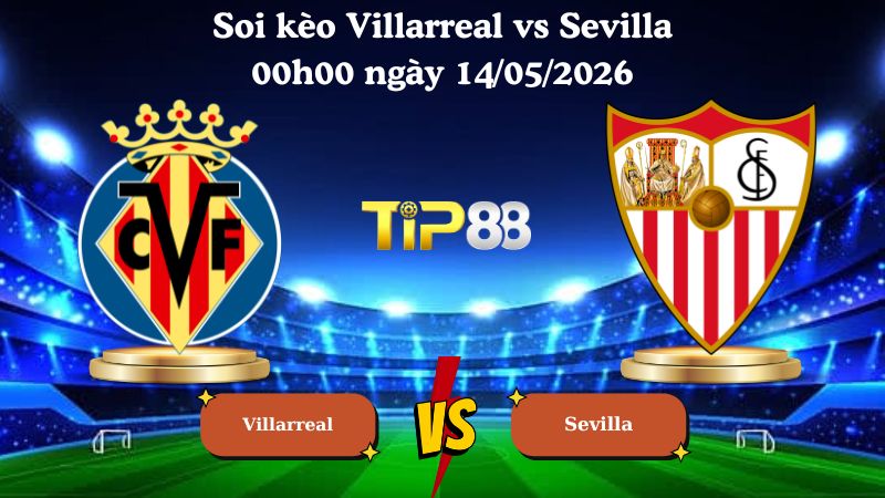 soi kèo Villarreal vs Sevilla 00h00 ngày 14/05/2026