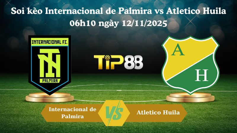 Soi kèo Internacional de Palmira vs Atletico Huila 06h10 ngày 12/11/2025