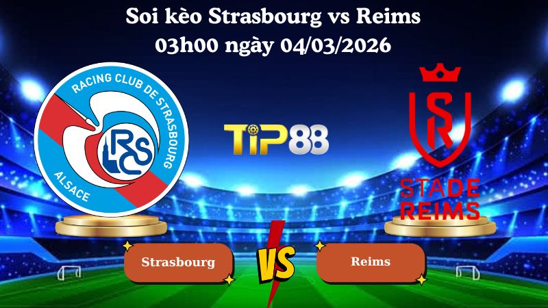 soi kèo Strasbourg vs Reims 03h00 ngày 04/03/2026