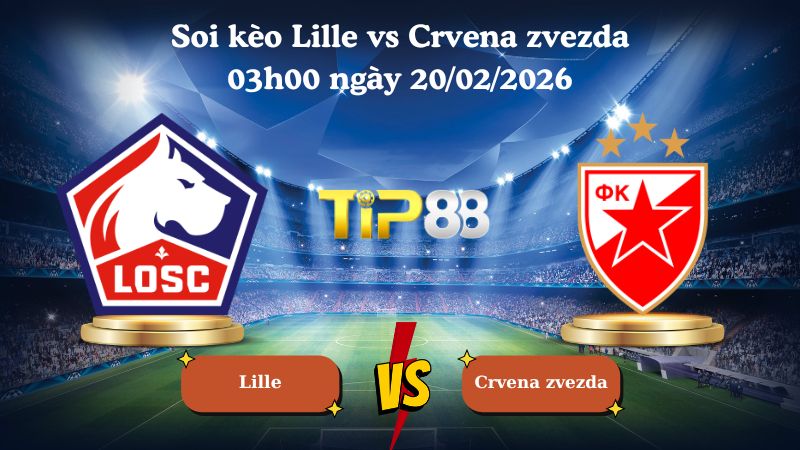 soi kèo Lille vs Crvena zvezda 03h00 ngày 20/02/2026
