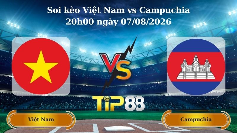 soi kèo Việt Nam vs Campuchia 20h00 ngày 07/08/2026