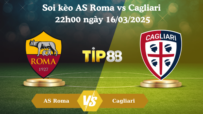 Nhận định soi kèo AS Roma vs Cagliari 22h00 ngày 16/03/2025 - Serie A TIP88