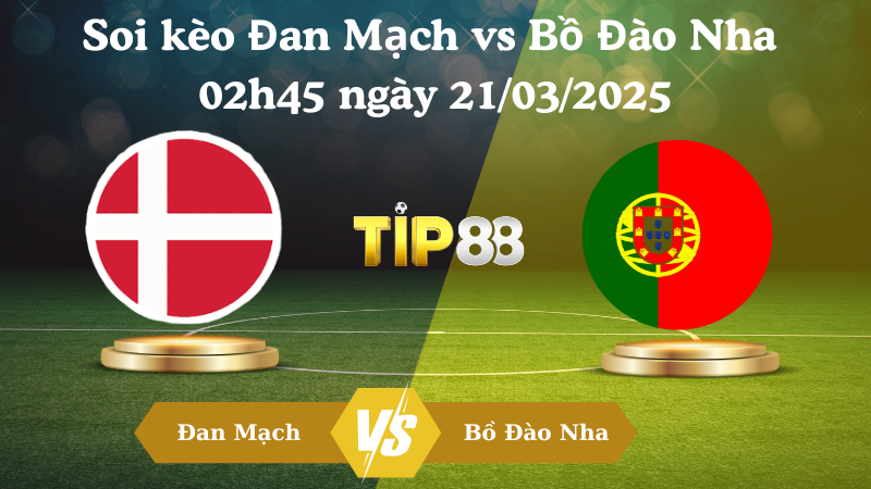 Nhận định soi kèo Đan Mạch vs Bồ Đào Nha 02h45 ngày 21/03/2025 - UEFA Nations League TIP88