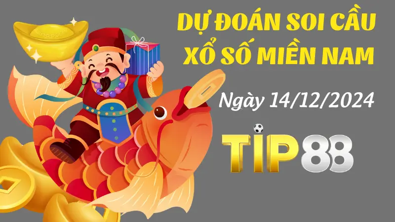 Dự Đoán Soi Cầu Miền Nam Ngày 14/12/2024 - Số Đẹp Từ Chuyên Gia TIP88