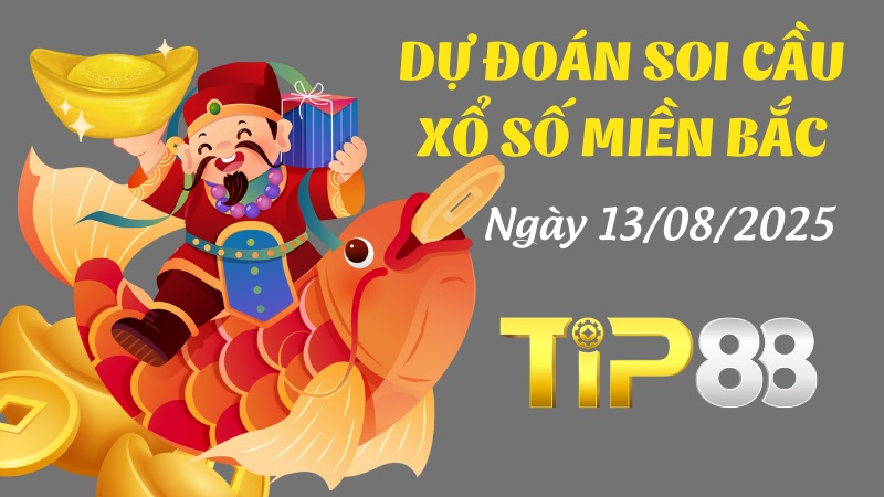 Dự Đoán Soi Cầu Xổ Số Miền Bắc Ngày 13/08/2025 - Hé Lộ Cặp Số Vàng TIP88