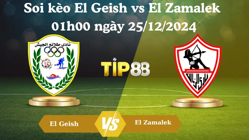 Nhận định soi kèo El Geish vs El Zamalek 01h00 ngày 25/12/2024 - Ngoại hạng Ai Cập TIP88