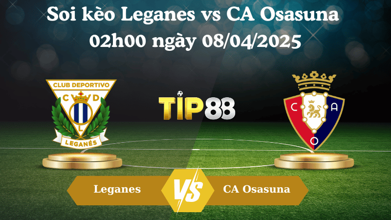 Nhận định soi kèo Leganes vs CA Osasuna 02h00 ngày 08/04/2025 - La Liga TIP88
