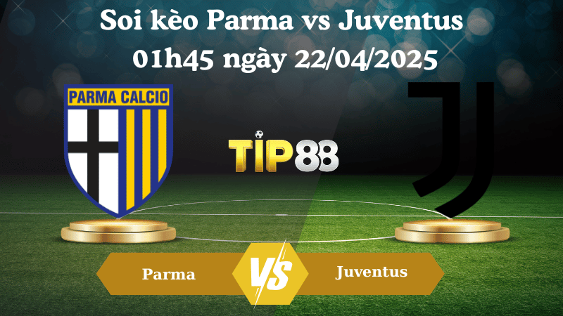 Nhận định soi kèo Parma vs Juventus 01h45 ngày 22/04/2025 - Serie A TIP88