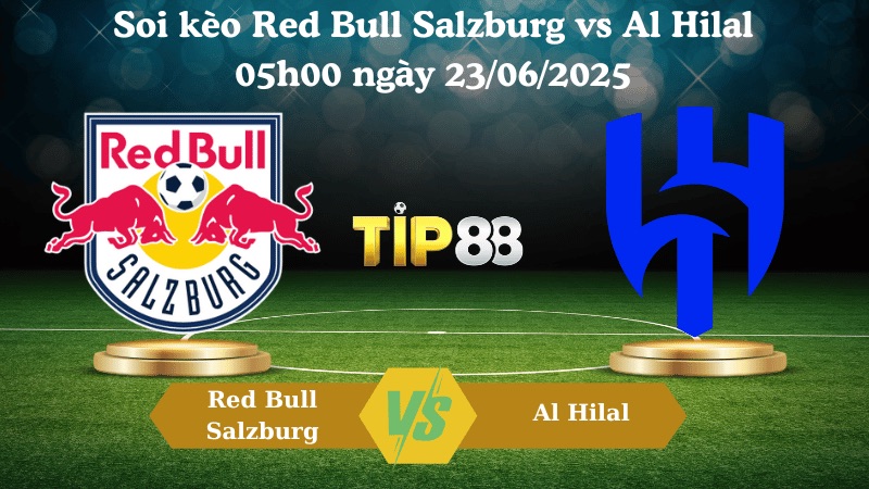 Nhận định soi kèo Red Bull Salzburg vs Al Hilal 05:00 ngày 23/06/2025 - FIFA Club World Cup TIP88