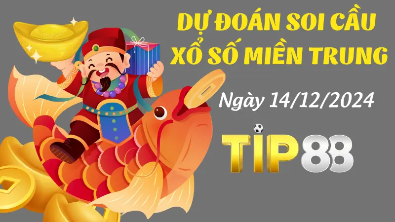 Dự Đoán Soi Cầu Miền Trung Ngày 14/12/2024 - Số Đẹp Đánh Là Trúng TIP88