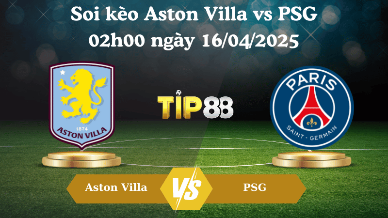 Nhận định soi kèo Aston Villa vs PSG 02h00 ngày 16/04/2025 - Champions League TIP88