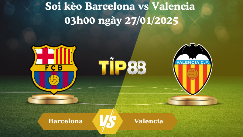 Nhận định soi kèo Barcelona vs Valencia 03h00 ngày 27/01/2025 - La Liga TIP88