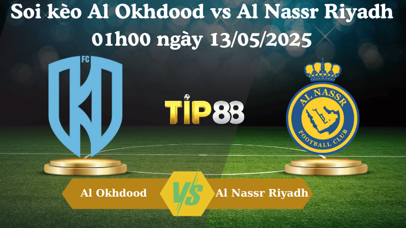 Nhận định soi kèo Al Okhdood vs Al Nassr Riyadh 01h00 ngày 13/05/2025 - Saudi Pro League TIP88