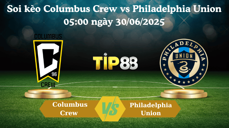 Nhận định soi kèo Columbus Crew vs Philadelphia Union 05:00 ngày 30/06/2025 - Nhà nghề Mỹ TIP88