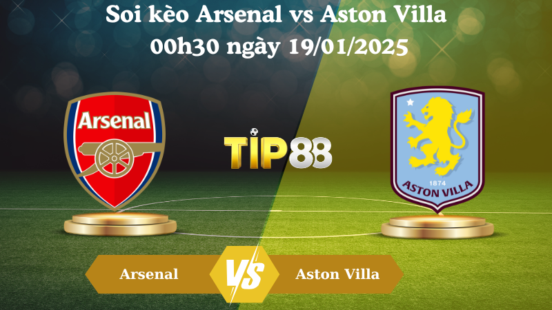 Nhận định soi kèo Arsenal vs Aston Villa 00h30 ngày 19/01/2025 - Ngoại Hạng Anh TIP88