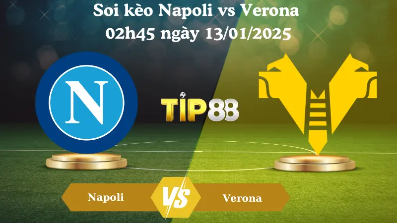Nhận định soi kèo Napoli vs Verona 02h45 ngày 13/01/2025 - Serie A TIP88