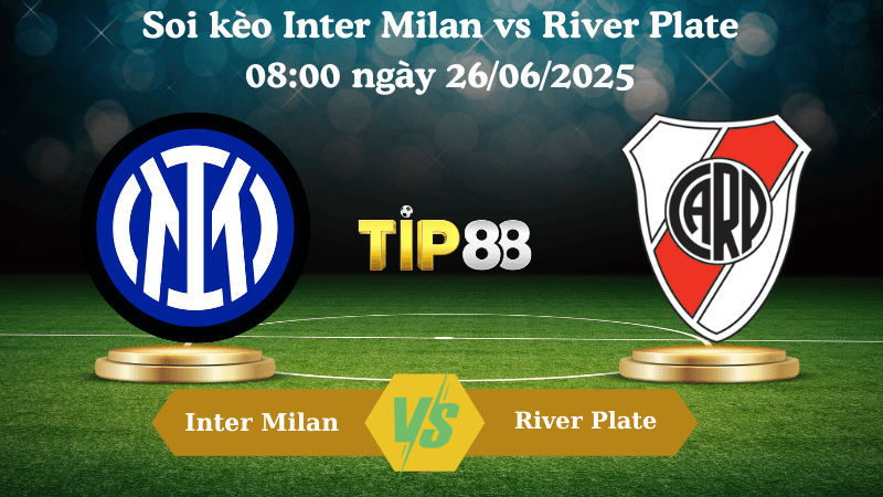 Nhận định soi kèo Inter Milan vs River Plate 08:00 ngày 26/06/2025 - FIFA Club World Cup TIP88