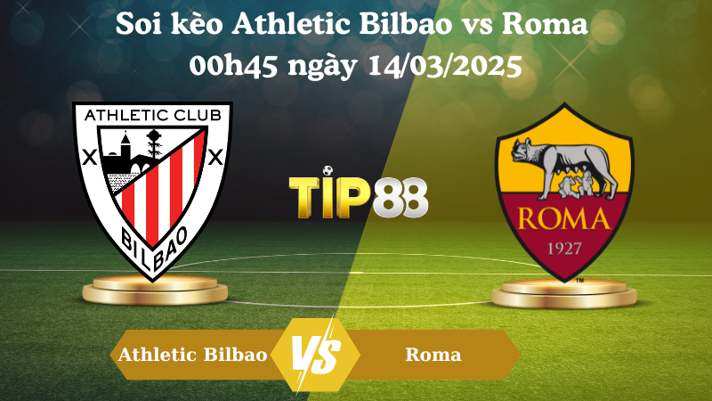 Nhận định soi kèo Athletic Bilbao vs Roma 00h45 ngày 14/03/2025 - Europa League TIP88