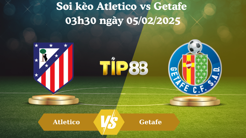 Nhận định soi kèo Atletico vs Getafe 03h30 ngày 05/02/2025 - Cúp nhà vua TIP88