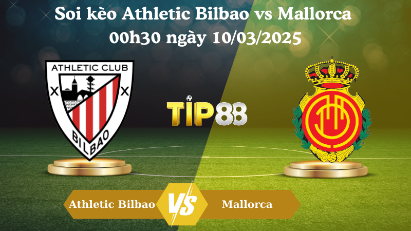 Nhận định soi kèo Athletic Bilbao vs Mallorca 00h30 ngày 10/03/2025 - La Liga TIP88