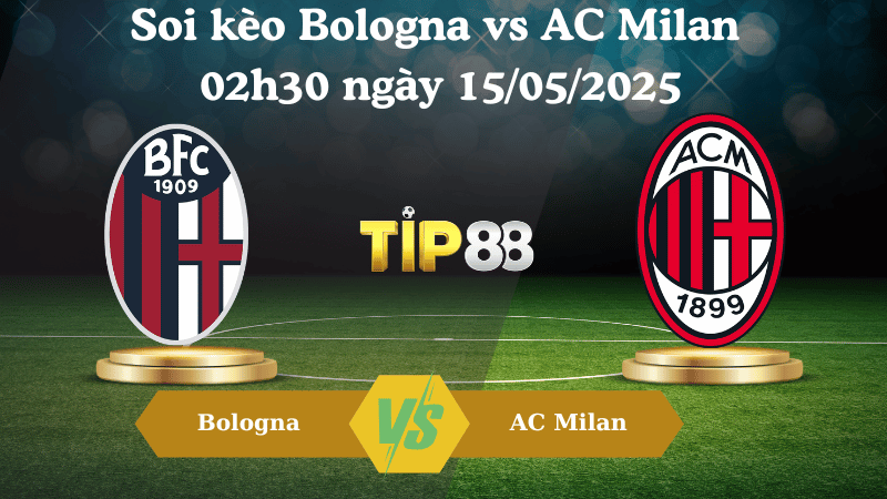 Nhận định soi kèo Bologna vs AC Milan 02h30 ngày 15/05/2025 - Coppa Italia TIP88